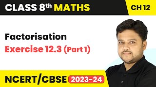 Factorisation  Exercise 123 Part 1  Class 8 Mathematics Chapter 12  CBSE [upl. by Daughtry]