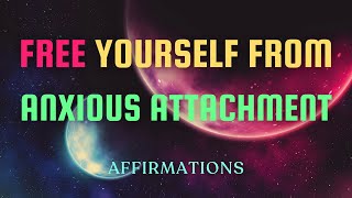 ANXIOUS ATTACHMENT AFFIRMATIONS affirmations lawofattraction lawofassumption healing [upl. by Einyaj919]