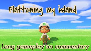 Flattening my Animal Crossing New Horizons Island  No commentary Relaxing Gameplay [upl. by Laemsi81]