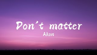 Dont matterlyrics  Akon [upl. by Amehsyt]