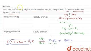 Which of the following alkyl bromides may be used for the synthesis of 23dimethylbutane by Wurtz [upl. by Adelaide836]