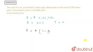 The cost of a car purchased 2 years ago depreciates at the rate of 20 every year If its pres [upl. by Raul]