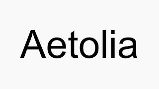 How to pronounce Aetolia [upl. by Eiramyllek]