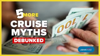 5 More Cruise Myths Debunked  Planet Cruise [upl. by Pelagi]