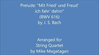 Prelude quotMit Fried und Freud ich fahr dahinquot BWV 616 for String Quartet [upl. by Fleck]