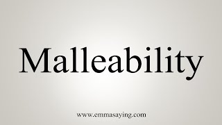 How To Say Malleability [upl. by Adniralc]