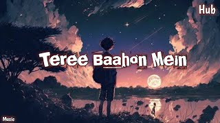 Tera Baahon Mein Slowed  Reverb Music Hub [upl. by Nelon]