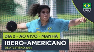 IBEROAMERICANO DE ATLETISMO 2024  AO VIVO  MANHÃ  DIA 2 [upl. by Morry412]