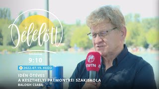 Idén ötéves a keszthelyi Premontrei Szakiskola  Balogh Csaba  20220719  Délelőtt Keszthelyen [upl. by Ahsienak]