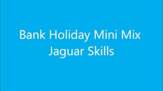 Bank Holiday Mini Mix  Jaguar Skills [upl. by Irme]