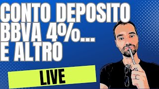 CONTO DI DEPOSITO BBVA 4 e altre cose in LIVE [upl. by Lyret]