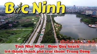 BẮC NINH  THÀNH PHỐ TRỰC THUỘC TRUNG ƯƠNG CÓ DIỆN TÍCH NHỎ NHẤT VIỆT NAM [upl. by Narej]