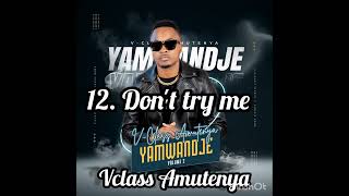 Dont try me Vclass Amutenya official audio [upl. by Negem]