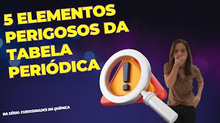 5 elementos perigosos da tabela periódica será que você conhece ocanaldaquimica [upl. by Ttenna]