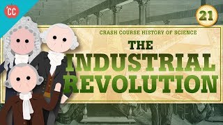 The Industrial Revolution Crash Course History of Science 21 [upl. by Pierson]