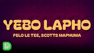 Felo Le Tee Scotts Maphuma amp ThabzaTee  Yebo Lapho Lyrics feat DJ Maphorisa amp Djy Biza [upl. by Akinaj646]