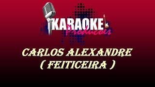 CARLOS ALEXANDRE  FEITICEIRA  KARAOKE [upl. by Maryjo]