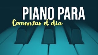 Piano para Comenzar el Día  Música de Piano Positiva  Música Relajante [upl. by Uba]