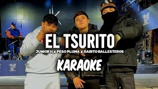 El Tsurito  Junior H × Peso Pluma × Gabito Ballesteros KARAOKE 2023 🔥🔥 [upl. by Latham658]