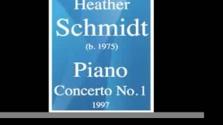 Heather Schmidt b 1975  Piano Concerto No 1 1997 MUST HEAR [upl. by Pollak967]