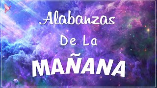 ALABANZA Y ADORACIÓN DE LA MAÑANA PARA EMPEZAR BIEN EL DÍA  LA MÚSICA CRISTIANA MÁS AMADA [upl. by Annalise795]