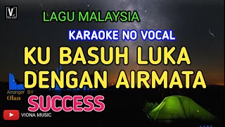 SUCCESS  KU BASUH LUKA DENGAN AIRMATA  KARAOKE  NO VOCAL  LOWER KEY  LAGU MALAYSIA VIONA MUSIC [upl. by Notsuoh586]