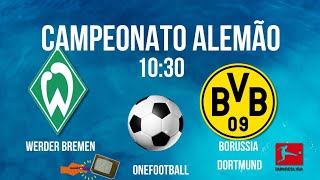 WERDER BREMEN X BORUSSIA DORTMUND ⚽️BUNDESLIGA HORÁRIO  ONDE ASSISTIR  JOGOS DE HOJE [upl. by Ma]