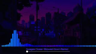 Nuages  closer Slowed Down Remix [upl. by Akinor]