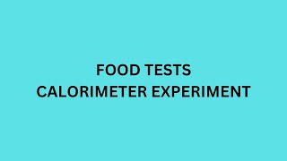 FOOD TESTS AND CALORIMETER EXPERIMENT [upl. by Mariam641]