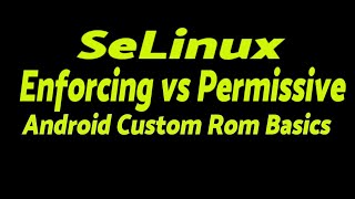 Android SeLinux  Enforcing vs Permissive  Android Custom Rom Basics [upl. by Eiblehs617]