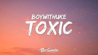 BoyWithUke  Toxic Lyrics [upl. by Amjan]