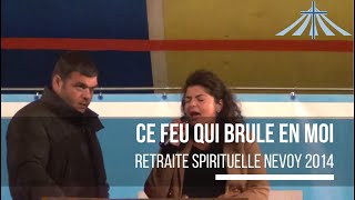 Ce feu qui brule en moi  Retraite Spirituelle Nevoy 2014 [upl. by Sorips]