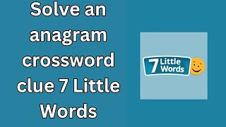 Solve an anagram crossword clue 7 Little Words [upl. by Haidedej]