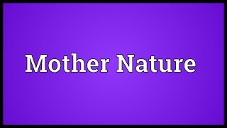 Mother Nature Meaning [upl. by Amero]