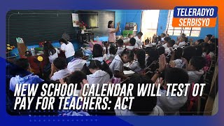 New school calendar will test OT pay for teachers ACT  TeleRadyo Serbisyo [upl. by Akerdnahs]