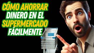 ¡Cómo Ahorrar Dinero en el Supermercado Fácilmente [upl. by Bailey]