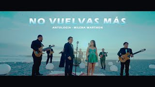 ANTOLOGIA  MILENA WARTHON  NO VUELVAS MÁS VIDEO OFICIAL [upl. by Nosnev]