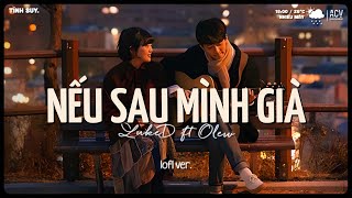 em dịu dàng anh say mê yêu khôngNếu Sau Mình Già  LukeD ft Olew lofi ver  Lofi Hot TikTok [upl. by Thill]