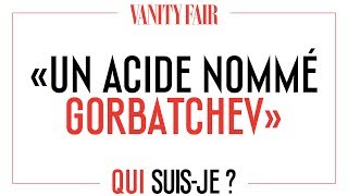 Un acide nommé Gorbatchev  Qui suisje  7  VANITY FAIR [upl. by Fulmis137]