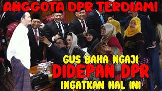 🔴SEMUA ANGGOTA DPR TERDIAM GUS BAHA NGAJI DI DEPAN DPR INGATKAN HAL INI [upl. by Sanyu]