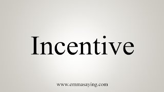 How To Say Incentive [upl. by Golliner332]