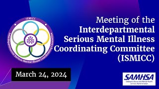 March 2024 Interdepartmental Serious Mental Illness Coordinating Committee Mtg Part 1 [upl. by Jeno]