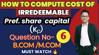 QUESTION6COST OF IRREDEEMABLE PREFERENCE SHARESEMESTER6BCOMMCOMFINANCIAL MANAGEMENT [upl. by Mraz]