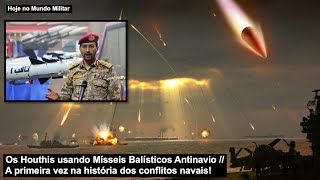 Os Houthis usando Mísseis Balísticos Antinavio – A 1ª vez na história dos conflitos navais [upl. by Ahsiekel172]