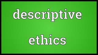 Descriptive ethics Meaning [upl. by Terrena]