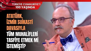 Atatürk İzmir Suikasti Davasıyla Tüm Muhalifleri Tasfiye Etmek Mi İstemişti [upl. by Atinit]