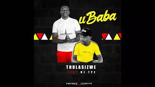 Thulasizwe ft Dj Tpz  Ubaba [upl. by Atibat]