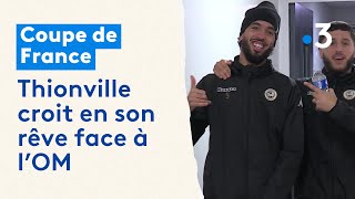 Coupe de France  Thionville veut croire en son rêve face à lOM [upl. by Oberstone]