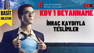 İhraç Kaydıyla Teslimlere Ait Bildirim  İhraç Kaydıyla Teslimler  KDV1 [upl. by Izy738]