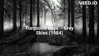 Turquoise Days  Grey Skies 1984 [upl. by Mady]